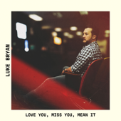 Love You, Miss You, Mean It - Luke Bryan Cover Art