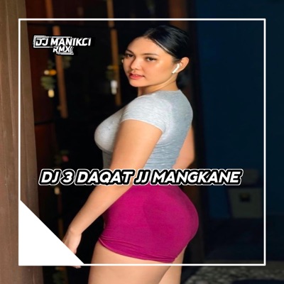 DJ ManikCi - DJ 3 DAQAT JJ MANGKANE