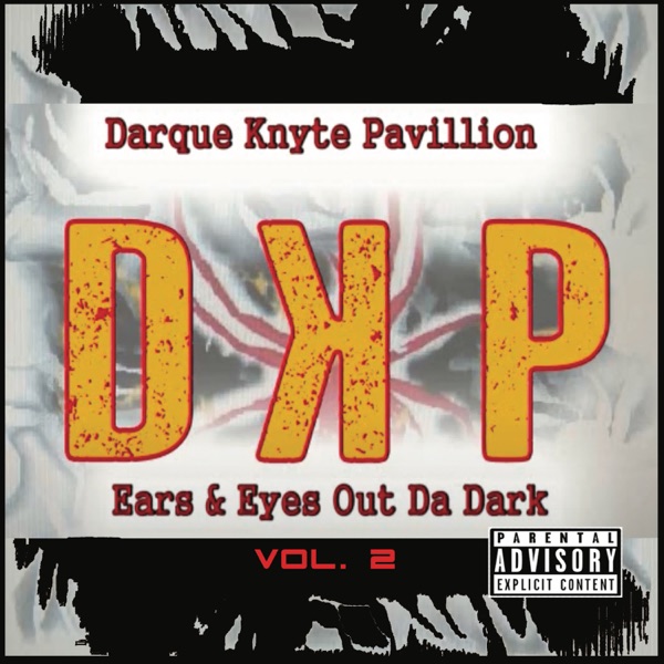 D.K.P.- Darque Knyte Pavillion Ears & Eyes Out Da Dark, Vol. 2 (with ECLEPTIK E, Bad Apple, Xombi & Sha'born)