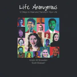 Life Anonymous: 12 Steps to Heal and Transform Your Life (Unabridged)