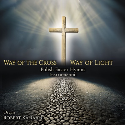 Way of The Cross Way of Light: Polish Easter Hymns