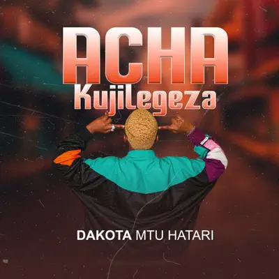 Listen to Acha Kujilegeza - Single by Dakota mtu hatari