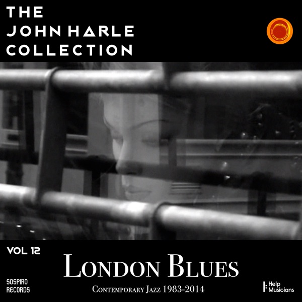 The John Harle Collection Vol. 12: London Blues Contemporary Jazz 1983 - 2014