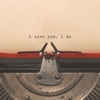 I Love You, I Do