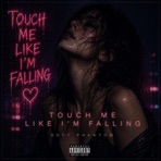 Touch Me Like I’m Falling - Single