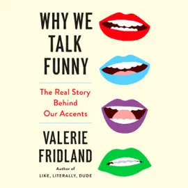 Why We Talk Funny: The Real Story Behind Our Accents (Unabridged)