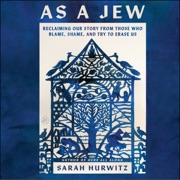 As a Jew - Sarah Hurwitz