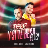 Y SI TE BESO, QUÉ? — BORJA RUBIO, JUAN MAGAN