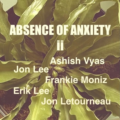 Absence of Anxiety ii (feat. Erik Lee, Jon Lee, Jon Letourneau & Frankie Moniz) - EP