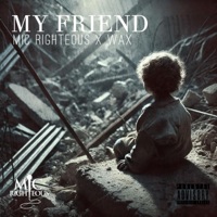 MY FRIEND (feat. WAX) - Single - Mic Righteous