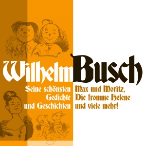 Wilhelm Busch: Seine schönsten Geschichten und Gedichte: Max und Moritz, Die fromme Helene und viele mehr