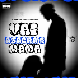 Vai Agacha e Mama
