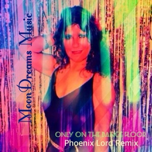 Only on the Dance Floor (Phoenix Lord Remix - Extended Mix) - Single