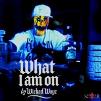 What i Am On - Single - Wicked Wayz