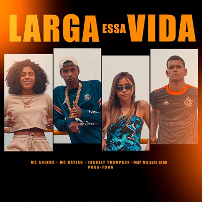 Larga Essa Vida (feat. Mc Alex Jhon) - Single