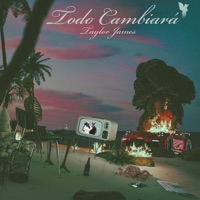 Todo Cambiara - Single - Taylor James