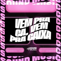 VEM PRA CA, VEM PRA CAIXA (feat. SoundMusic Original) - Single - MC LP7, DLV ORIGINAL, MC MAESTRO & DJ Milton