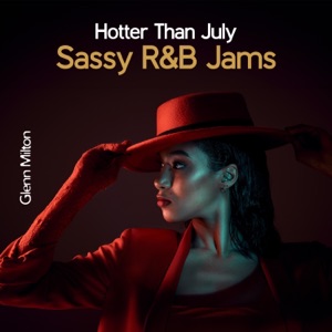 Hotter Than July: Sassy R&B Jams, Ultimate Summer Grooves