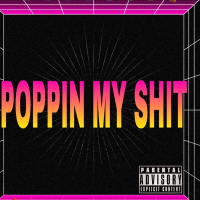 POPPIN MY SHIT - Single