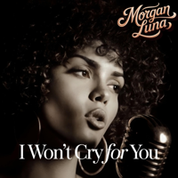 I Won’t Cry For You - Morgan Luna Cover Art