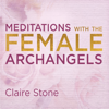 Meditations with the Female Archangels (Unabridged) - Claire Stone
