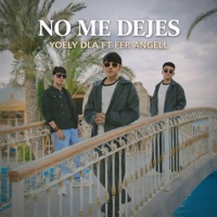 No Me Dejes (Yoel y DLA, Fer Angell) - Single - Yoel & DLA