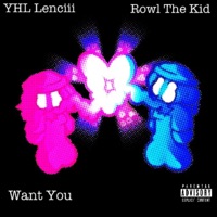 WANT YOU (feat. Rowl The Kid) - Single - Yhl Lenciii