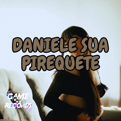 Daniele sua Piriguete (feat. Game Records) - Single