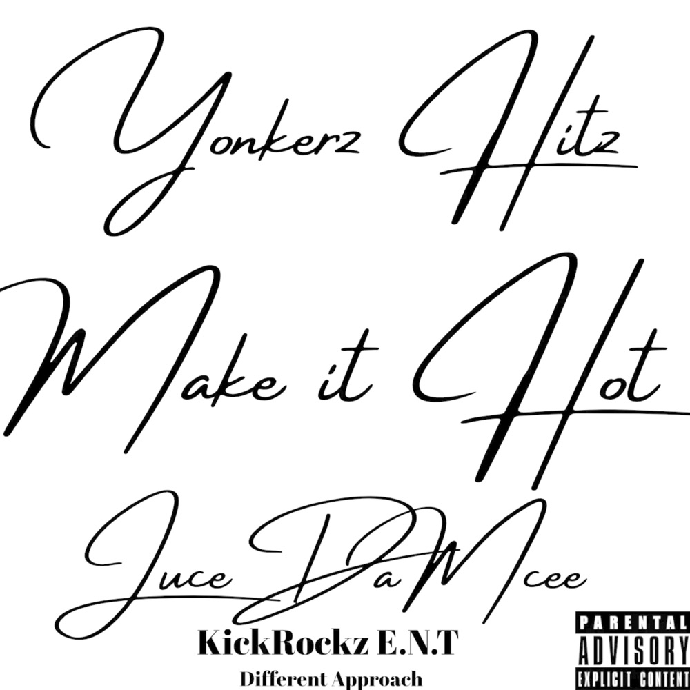 Обложка альбома «Make it Hot by JuceDaMcee & Yonkerz Hitz KickRockz E.N.T Different Approach (feat. JuceDaMcee) - Single» — Yonkerz Hitz