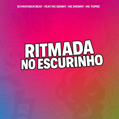 RITMADA NO ESCURINHO (feat. mc jhenny, MC Topre & MC Denny) - Single