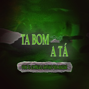 Tá Bom, a Tá - Vou Te Comer e Botar pra Ralar
