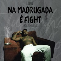 Na Madrugada É Fight - Single - Tulinho & Smoker Chriss