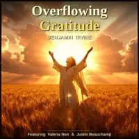 Overflowing Gratitude — Benjamin Irvine