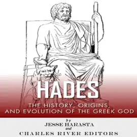 Hades: The History, Origins and Evolution of the Greek God (Unabridged)