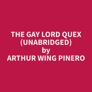 The Gay Lord Quex (Unabridged)