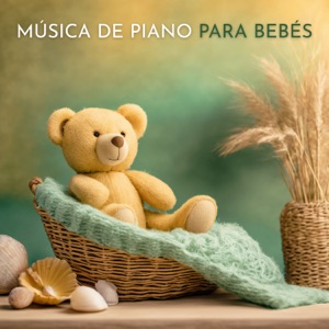 Música de Piano para Bebés - Canciones Suaves, Lentas y Relajantes para Dejar de Llolar