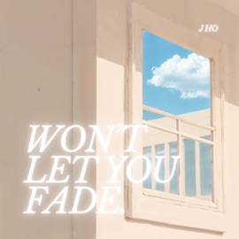 Won’t Let You Fade J Ho