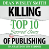 Killing the Top Ten Sacred Cows of Indie Publishing: WMG Writer's Guide, Volume 6 (Unabridged) - Dean Wesley Smith