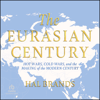 The Eurasian Century : Hot Wars, Cold Wars, and the Making of the Modern Century - Hal Brands