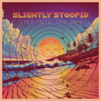 Step Into The Sun - Slightly Stoopid Cover Art