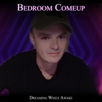 Bedroom Comeup - Single - Dreaming While Awake