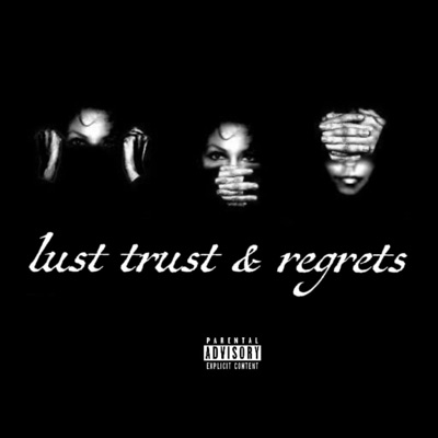 lust trust & regrets