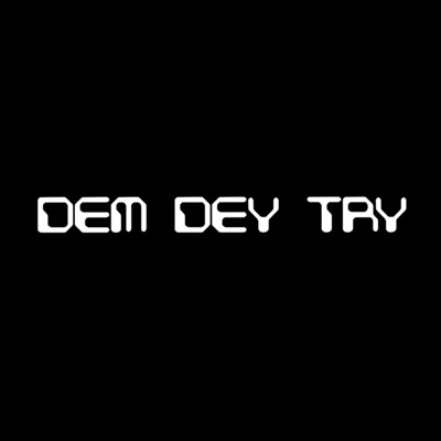 Dem Dey Try - Single