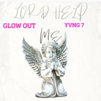 Lord Help me (feat. Yvng 7) - Single - Glow Out