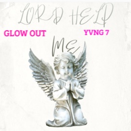 Lord Help me (feat. Yvng 7) Glow Out