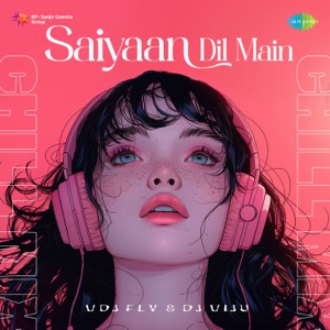 Saiyaan Dil Main (Chill Mix)