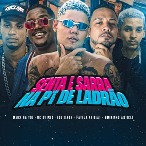 Senta e Sarra na Pt de Ladrão (feat. Bruninho Astucia & reick na voz)
