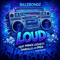 LOUD (feat. Prince Lockett, Danealle & Drem) [Radio Edit] - Single - BillZBondZ