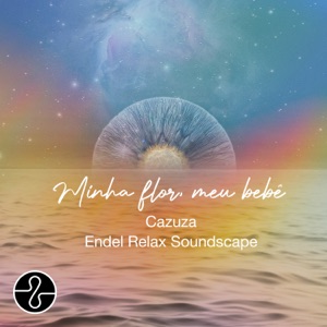 Minha Flor Meu Bebê - Endel Relax Soundscape - EP