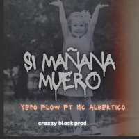 Si Mañana Muero (feat. Mc albertico) - Single - Yepo Flow